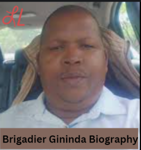 Brigadier Gininda Biography